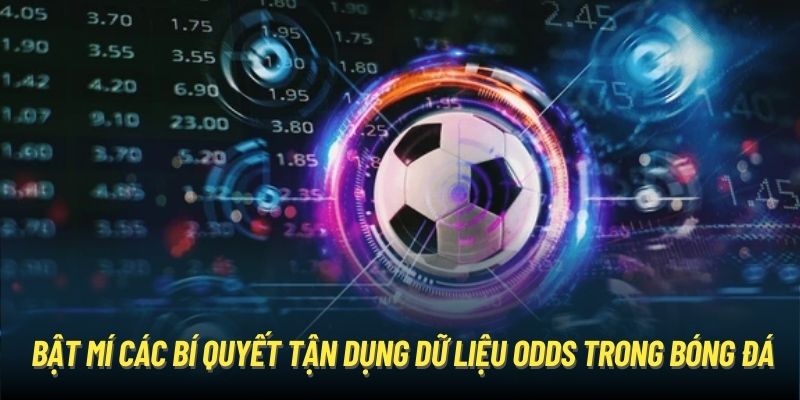 Bật mí các bí quyết tận dụng dữ liệu odds trong bóng đá