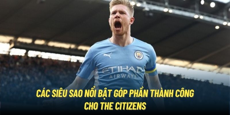 Các siêu sao nổi bật góp phần thành công cho The Citizens