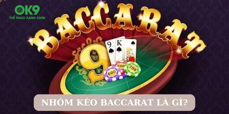 Nhóm kéo Baccarat tập trung người chơi và nhiều chuyên gia trong ngành