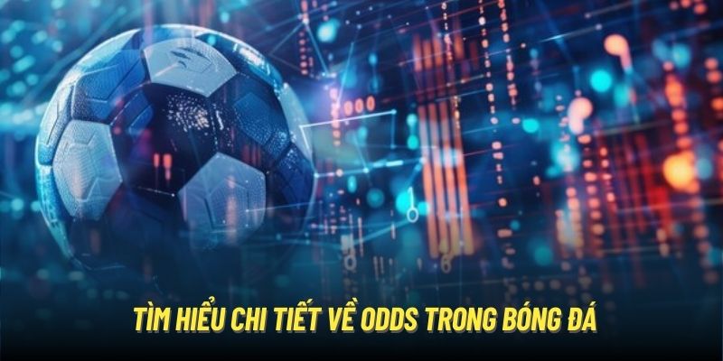 Tìm hiểu chi tiết về odds trong bóng đá