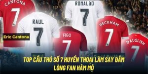 Top Cầu Thủ Số 7 Huyền Thoại Làm Say Đắm Lòng Fan Hâm Mộ